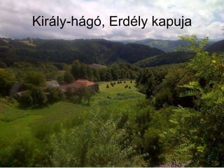 Király-hágó, Erdély kapuja
 