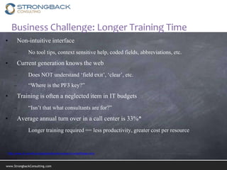 www.StrongbackConsulting.com
Business Challenge: Longer Training Time
• Non-intuitive interface
– No tool tips, context se...
