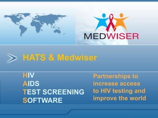 HATS & Medwiser  HIV  AIDS  TEST SCREENING  SOFTWARE  Partnerships to increase access to HIV testing and improve the world 