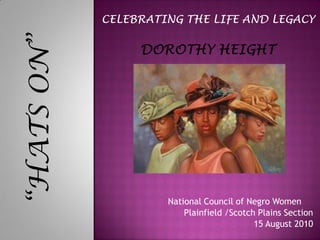 “HATS ON”




            National Council of Negro Women
                Plainfield /Scotch Plains Section
                                  15 August 2010
 