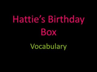 Hattie’s Birthday
Box
Vocabulary
 