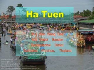 Ha Tuen M.5 Ban Wang Dad  Sub Distict  Bandan  Bandanlanhoi  Distict Sukhothai  Province,  Thailand 