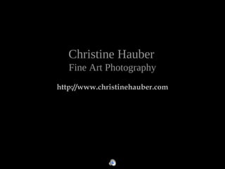Christine Hauber
Fine Art Photography
http://www.christinehauber.com
 