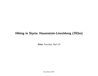 Hiking in Styria: Hauenstein-Lineckberg (703m)
Date: Saturday, April 19
Graz/Styria/2014
 