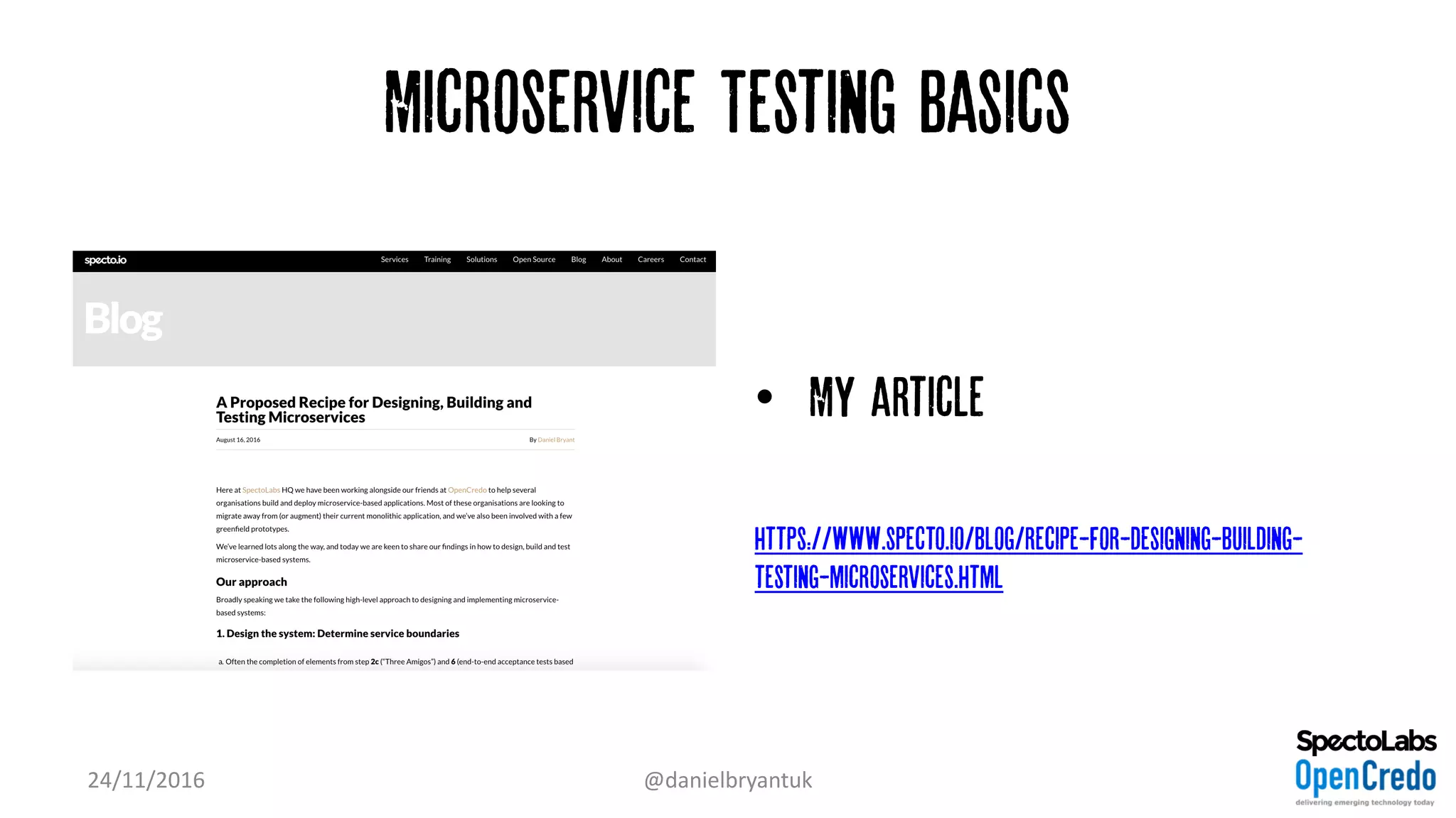 Microservice Testing Basics
• My article
https://www.specto.io/blog/recipe-for-designing-building-
testing-microservices.html
24/11/2016 @danielbryantuk
 