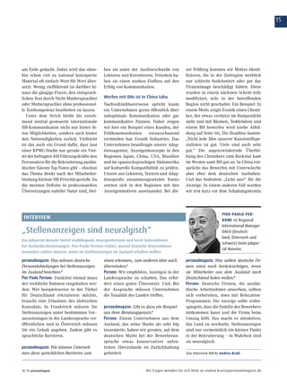 15
12 / 13 personalmagazin Bei Fragen wenden Sie sich bitte an andrea.krass@personalmagazin.de
am Ende gedacht. Dabei wird das ohne-
hin schon viel zu national konzipierte
Material oft einfach Wort für Wort über-
setzt. Wenig zielführend ist darüber hi-
naus die gängige Praxis, den zielsprach-
lichen Text durch Nicht-Muttersprachler
oder Muttersprachler ohne professionel-
le Textkompetenz bearbeiten zu lassen.
Unter dem Strich bleibt die zuneh-
mend zentral gesteuerte internationale
HR-Kommunikation nicht nur hinter ih-
ren Möglichkeiten, sondern auch hinter
den Notwendigkeiten zurück. Vielleicht
ist das auch ein Grund dafür, dass laut
einer KPMG-Studie nur gerade ein Vier-
tel der befragten 418 Führungskräfte den
Personalern für die Rekrutierung auslän-
discher Talente Top-Noten gibt – obschon
das Thema direkt nach der Mitarbeiter-
bindung höchste HR-Priorität genießt. Da
die meisten Defizite in professionellen
Übersetzungen subtiler Natur sind, blei-
ben sie unter der Auslöseschwelle von
Lektoren und Korrektoren. Trotzdem ha-
ben sie einen starken Einfluss auf den
Erfolg von Kommunikation.
Werfen mit BHs ist in China tabu
Nachvollziehbarerweise spricht kaum
ein Unternehmen gerne öffentlich über
suboptimale Kommunikation oder gar
kommunikative Pannen. Daher zeigen
wir hier ein Beispiel eines Kunden, der
Fehlkommunikation vorausschauend
vermieden hat: Evonik Industries. Das
Unternehmen beauftragte unsere Adap-
tionsagentur, Anzeigenkonzepte in den
Regionen Japan, China, USA, Brasilien
und im spanischsprachigen Südamerika
auf kulturelle Kompatibilität zu prüfen.
Unsere aus Lektoren, Textern und Adap-
tionsprofis zusammengesetzten Teams
setzten sich in den Regionen mit den
Anzeigenmotiven auseinander. Bei die-
ser Prüfung konnten wir Motive identi-
fizieren, die in der Zielregion werblich
nur schlecht funktioniert oder gar das
Firmenimage beschädigt hätten. Diese
wurden in einem nächsten Schritt teils
modifiziert, teils in der betreffenden
Region nicht geschaltet. Ein Beispiel: In
einem Motiv zeigte Evonik einen Chemi-
ker, der etwas verdutzt im Rampenlicht
steht und mit Blumen, Teddybären und
einem BH beworfen wird (siehe Abbil-
dung auf Seite 16). Die Headline lautete:
„Nicht jede Idee unserer Kunststoffspe-
zialisten ist gut. Viele sind auch sehr
gut.“ Die augenzwinkernde Überhö-
hung des Chemikers zum Rockstar kam
im Westen samt BH gut an. In China ent-
spräche das Bewerfen mit Unterwäsche
aber eher dem deutschen Ausbuhen.
Und das bedeutete „Licht aus!“ für die
Anzeige. In einem anderen Fall wurden
wir erst kurz vor dem Schaltungstermin
personalmagazin: Was müssen deutsche
Personalabteilungen bei Stellenanzeigen
im Ausland beachten?
Pier-Paolo Perrone: Zunächst einmal muss
der rechtliche Rahmen eingehalten wer-
den: Wer beispielsweise in der Türkei
für Deutschland rekrutieren möchte,
braucht eine Erlaubnis des türkischen
Konsulats. In Frankreich müssen Sie
Stellenanzeigen unter bestimmten Vor–
aussetzungen in der Landessprache ver-
öffentlichen und in Österreich müssen
Sie ein Gehalt angeben. Zudem gibt es
sprachliche Barrieren.
personalmagazin: Wie können Unterneh-
men diese sprachlichen Barrieren zum
einen erkennen, zum anderen aber auch
überwinden?
Perrone: Wir empfehlen, Anzeigen in der
Landessprache zu schalten. Das erfor-
dert einen guten Übersetzer. Und: Bei
der Ansprache müssen Unternehmen
die Tonalität des Landes treffen.
personalmagazin: Gibt es dazu ein Beispiel
aus ihrer Beratungspraxis?
Perrone: Einem Unternehmen aus dem
Ausland, das seine Marke als sehr hip
inszenierte, haben wir geraten, auf dem
deutschen Markt bei der Bewerberan-
sprache etwas konservativer aufzu-
treten. Hierzulande ist Zurückhaltung
gefordert.
„Stellenanzeigen sind neuralgisch“
interview
Das Jobportal Monster bietet multilinguale Anzeigenformate und berät Unternehmen
bei Auslandsrekrutierungen. Pier-Paolo Perrone erklärt, worauf deutsche Unternehmen
besonders achten müssen, wenn sie Stellenanzeigen im Ausland schalten wollen.
personalmagazin: Was sollten deutsche Fir-
men sonst noch berücksichtigen, wenn
sie Mitarbeiter aus dem Ausland nach
Deutschland holen wollen?
Perrone: Deutsche Firmen, die auslän-
dische Arbeitnehmer anwerben, sollten
sich vorbereiten, etwa mit Relocation-
Programmen. Die Anzeige sollte wider-
spiegeln, dass die Familie des Bewerbers
mitkommen kann und die Firma beim
Umzug hilft. Das macht es attraktiver,
das Land zu wechseln. Stellenanzeigen
sind nur vermeintlich ein kleiner Punkt
in der Rekrutierung – in Wahrheit sind
sie neuralgisch.
Pier-Paolo Per-
rone ist Regional
International Manager
DACH (Deutsch-
land, Österreich und
Schweiz) beim Jobpor-
tal Monster.
Das Interview führte Andrea Kraß.
 