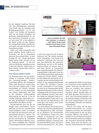 16 Titel_hr-kommunikation
personalmagazin 12 / 13Bei Fragen wenden Sie sich bitte an andrea.krass@personalmagazin.de
mit der Adaption beauftragt. Mit dem
Foto eines Babyhändchens verkündete
unser Kunde stolz die Gründung einer
Beteiligungsgesellschaft: „Es ist eine
Tochter!“ Das Problem: Im Englischen
deckt nur der Begriff „Subsidiary“ die
Bedeutung „Tochtergesellschaft“ ab – der
aber bietet keine Assoziation zu „Toch-
ter“ oder „Kind“. Mit „A new addition to
the family“ gelang uns eine Adaption,
die vordergründig mit dem visuellen Ele-
ment spielt, aber auch die Brücke zu der
Neugründung schlägt.
Leider sind solche Kunstgriffe nicht
immer möglich: Einem anderen Un-
ternehmen, das das in Deutschland
bekannte Hase-und-Igel-Motiv in einer
Anzeige für den US-amerikanischen
Markt nutzen wollte, mussten wir von
der Schaltung abraten – in den USA
wäre die inhaltliche Anspielung auf das
Grimm’sche Märchen einfach nicht er-
kannt und die Anzeige damit nicht ver-
standen worden.
Texte müssen adaptiert werden
Um Wirkungsverluste oder gar Marken-
schäden zu vermeiden, sollten Firmen
ihre Recruiting-Anzeigen, Websites,
Social-Media-Auftritte oder Kampagnen-
Claims nicht übersetzen, sondern adap-
tieren. Bei einer Adaption geht es nicht
ausschließlich um Sprache, Idiomatik
und Co., sondern um eine konzeptuelle
und textliche Aufbereitung. Dies zahlt
in die subjektive, kulturspezifische
Wahrnehmung der Welt ein, in der die
jeweilige Zielgruppe aufgewachsen ist –
mit allen dazugehörigen Assoziationen,
Bauchgefühlen und Bildern im Kopf.
Veranschaulichen lässt sich das am
Beispiel eines Unternehmens, dessen
HR-Claim wir für den internationalen
Einsatz adaptieren sollten. Es handelte
sich dabei um den deutschen Claim des
Spezialchemie-Konzerns Lanxess. Der
Claim sollte als eine Art Leitgedanke
auf das Unternehmen als Arbeitgeber
wirken, Alleinstellung aufbauen, assozi-
ativ wirken, merkfähig sein. Wörtliche
Übersetzungen leisten das normalerwei-
Lanxess entwickelte den deut-
schen „Spielraum“ zu „Passion at
work“ (oben). Für den Evonik-
Chemiker (rechts) durfte in China
keine Unterwäsche fliegen.
se nicht, das zeigte sich auch in diesem
konkreten Fall. Mit seinem ursprüng-
lichen Leitgedanken „Und Chemie wird
Spielraum“ signalisiert das Unterneh-
men, dass Jobbewerber die spielerische
Begeisterung, mit der sie ihr Studium
begonnen haben, bei Lanxess nicht ad
acta legen müssen. In Ermangelung
eines englischen Begriffs, der neben Be-
wegungsfreiheit („Spielraum“) auch den
in den Bildwelten gezeigten spielerischen
Umgang mit Chemie abdeckt, steckten
wir den Rahmen für Alternativen ab. Im
Gespräch mit den Verantwortlichen defi-
nierten wir die Leistungsanforderungen
des Claims. Mit „Chemistry is passion
at work” entwickelten wir eine Lösung,
die nicht nur im Zusammenspiel mit den
Bildwelten funktioniert, sondern auch die
Arbeitgebermarke als innovativ ausweist
(siehe Abbildung auf dieser Seite oben).
Das Schöne am englischen Claim ist sei-
ne Doppeldeutigkeit: Erstens sagt er aus,
dass man hier mit Begeisterung an die
Arbeit geht, und zweitens, dass Chemie
gelebte Begeisterung ist.
In einem anderen Fall wurden wir be-
auftragt, den deutschen HR-Webauftritt
des Energiekonzerns RWE internatio-
nal zu adaptieren. Die Internetmotive
des Unternehmens richten sich unter
anderem an Berufsstarter und sollen
Identifikation schaffen durch eine un-
gewöhnliche, plakative Ansprache. Eine
der deutschen Ideen lautete: „Ich will re-
alisieren statt fantasieren“. Die schein-
bar naheliegende direkte Entsprechung
von „realisieren“ ist das englische Wort
„realize”. Doch dies wäre hier eher im
Sinne von „verstehen“ oder „erkennen“
anstatt von „in die Tat umsetzen“ in-
terpretiert worden. Deshalb haben wir
mit „Make decisions, don’t just have vi-
sions” eine Übersetzung gefunden, die
die Botschaft adäquat transportiert und
mit einem Augenzwinkern auch noch
den reimenden Charakter des Originals
nachempfindet.
Bewusst sein sollten sich die Kom-
munikationsentscheider bei solchen
Adaptionen auch über das unterschied-
liche Grundrauschen in den von ihnen
bespielten Märkten und Kanälen. So
wundern wir uns als Deutsche etwa über
die extrem bunten und für unser Empfin-
den verspielten chinesischen Job-Platt-
formen (siehe Seite 14) genauso, wie
manchen Nicht-Deutschen die extreme
©LanxessCorporateWebsite,JobsKarriere©EVONIKIndustries
 