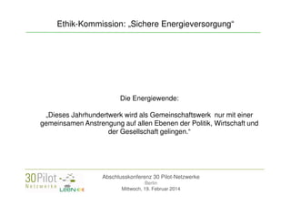 Ethik-Kommission: „Sichere Energieversorgung“

Die Energiewende:
„Dieses Jahrhundertwerk wird als Gemeinschaftswerk nur mi...