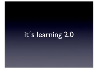 it´s learning 2.0
 