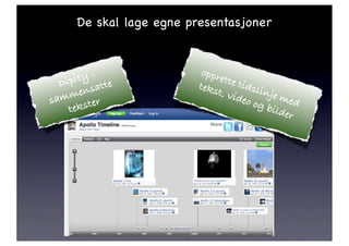De skal lage egne presentasjoner


                         oppr
     ity - e
  Dip satt
                              ette
                                   tids
                        teks            linje
    men                      t, vi
                                   deo        med
sam ster                               og b
    tek                                     ilder
 