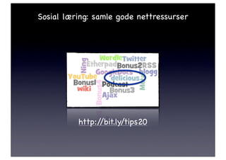 Sosial læring: samle gode nettressurser




          http://bit.ly/tips20
 