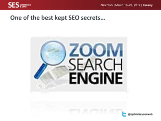 New York | March 19–23, 2012 | #sesny



One of the best kept SEO secrets…




                                                  @optimizeyourweb
 