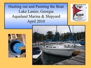 Hauling out and Painting the Boat Lake Lanier, Georgia Aqualand Marina & Shipyard April 2010                         