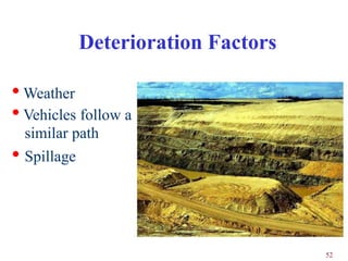Deterioration Factors

• Weather
• Vehicles follow a
    similar path
•   Spillage




                                    52
 