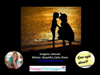 Imagens: Internet Música:  Beautiful_Calm_Piano [email_address] 