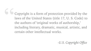 WHAT DOES COPYRIGHT PROTECT?
➤ Creative Works “Fixed” into a “Tangible
Medium of Expression”
➤ Literary Works
➤ Musical Wo...