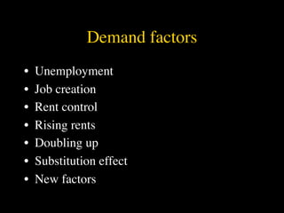 Demand factors
•   Unemployment
•   Job creation
•   Rent control
•   Rising rents
•   Doubling up
•   Substitution effect
•   New factors
 