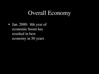 Overall Economy
• Jan. 2000: 8th year of
  economic boom has
  resulted in best
  economy in 50 years
 
