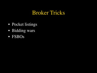 Broker Tricks
• Pocket listings
• Bidding wars
• FSBOs
 