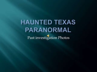 Haunted Texas Paranormal Past investigation Photos 