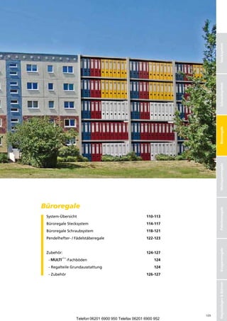 Stecksystem
                                                                        Schraubsysteme
                                                                        Schraubsystem
                                                                        Büroregale
                                                                        Weitspannregale
Büroregale

                                                                        Palettenregale
 System-Übersicht                                     110-113
 BüroregaleStecksystem                              114-117
 B
  üroregaleSchraubsystem                            118-121
 Pendelhefter-/Fädelstäberegale                     122-123
                                                                        Kragarmregale




 Zubehör:                                             124-127
 -        -Fachböden                                   124
 - egalteileGrundausstattung
     R                                                      124
 -Zubehör                                          126-127
                                                                        Regalanlagen  Bühnen




                                                                  109
                  Telefon 06201 6900 950 Telefax 06201 6900 952
 