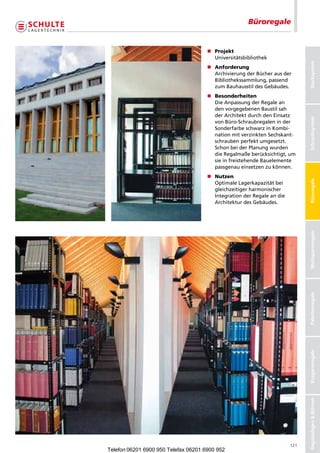 Büroregale


                                      n	 rojekt
                                        P
                                        	
                                        Universitätsbibliothek




                                                                               Stecksystem
                                      n	 nforderung
                                        A
                                        	
                                        ArchivierungderBücherausder
                                        Bibliothekssammlung,passend
                                        zumBauhausstildesGebäudes.
                                      n	 esonderheiten
                                        B
                                        	
                                        DieAnpassungderRegalean
                                        denvorgegebenenBaustilsah
                                        derArchitektdurchdenEinsatz




                                                                               Schraubsysteme
                                                                               Schraubsystem
                                        vonBüro-Schraubregaleninder
                                        SonderfarbeschwarzinKombi-
                                        nationmitverzinktenSechskant-
                                        schraubenperfektumgesetzt.
                                        SchonbeiderPlanungwurden
                                        dieRegalmaßeberücksichtigt,um
                                        sieinfreistehendeBauelemente
                                        passgenaueinsetzenzukönnen.
                                      n	 utzen
                                        N
                                        	




                                                                               Büroregale
                                        OptimaleLagerkapazitätbei
                                        gleichzeitigerharmonischer
                                        IntegrationderRegaleandie
                                        ArchitekturdesGebäudes.




                                                                               Weitspannregale
                                                                               Palettenregale
                                                                               Kragarmregale
                                                                               Regalanlagen  Bühnen




                                                                         121
Telefon 06201 6900 950 Telefax 06201 6900 952
 