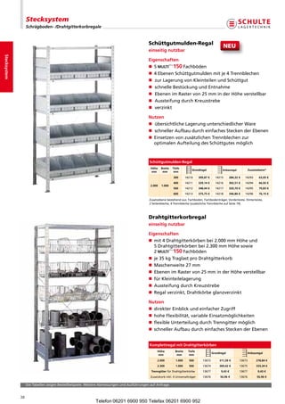 Stecksystem
                   Schrägboden- /Drahtgitterkorbregale


                                                                                             Schüttgutmulden-Regal
                                                                                                                                                       NEU
                                                                                             einseitig nutzbar
Stecksystem




                                                                                             Eigenschaften
                                                                                             n 5           Fachböden
                                                                                             n 4EbenenSchüttgutmuldenmitje4Trennblechen
                                                                                             n zurLagerungvonKleinteilenundSchüttgut
                                                                                             n schnelleBestückungundEntnahme
                                                                                             n  benenimRastervon25mminderHöheverstellbar
                                                                                                E
                                                                                             n AussteifungdurchKreuzstrebe
                                                                                             n verzinkt

                                                                                             Nutzen
                                                                                             n übersichtlicheLagerungunterschiedlicherWare
                                                                                             n  chnellerAufbaudurchein achesSteckenderEbenen
                                                                                                 s                          f
                                                                                             n  insetzenvonzusätzlichenTrennblechenzur
                                                                                                E
                                                                                                optimalenAufteilungdesSchüttgutesmöglich



                                                                                             Schüttgutmulden-Regal
                                                                                              Höhe    Breite   Tiefe
                                                                                                                              Grundregal              Anbauregal           Zusatzebene*
                                                                                               mm      mm       mm
                                                                                                               300        14210     309,87 €     14215      284,32 €   14293      63,05 €
                                                                                                               400        14211     329,14 €     14216      302,51 €   14294      66,92 €
                                                                                              2.000   1.000
                                                                                                               500        14212     348,44 €     14217      320,70 €   14295      70,83 €
                                                                                                               600        14213     375,75 €     14218      346,86 €   14296      76,15 €

                                                                                             Zusatzebenebestehendaus:Fachboden,Fachbodenträger,Vorderleiste,Hinterleiste,
                                                                                             2Seitenbleche,4Trennbleche(zusätzlicheTrennblecheaufSeite74).



                                                                                             Drahtgitterkorbregal
                                                                                             einseitig nutzbar

                                                                                             Eigenschaften
                                                                                             n  it4Drahtgitterkörbenbei2.000mmHöheund
                                                                                                m
                                                                                                5Drahtgitterkörbenbei2.300mmHöhesowie
                                                                                                2             Fachböden
                                                                                             n je35kgTraglastproDrahtgitterkorb
                                                                                             n Maschenweite27mm
                                                                                             n EbenenimRastervon25mminderHöheverstellbar
                                                                                             n  ürKleinteilelagerung
                                                                                                f
                                                                                             n AussteifungdurchKreuzstrebe
                                                                                             n Regalverzinkt,Drahtkörbeglanzverzinkt

                                                                                             Nutzen
                                                                                             n  irekterEinblickundeinfacherZugriff
                                                                                                d
                                                                                             n hoheFlexibilität,variableEinsatzmöglichkeiten
                                                                                             n  exibleUnterteilungdurchTrenngittermöglich
                                                                                                fl
                                                                                             n  chnellerAufbaudurchein achesSteckenderEbenen
                                                                                                s                            f


                                                                                             Komplettregal mit Drahtgitterkörben
                                                                                                   Höhe          Breite     Tiefe
                                                                                                                                               Grundregal                  Anbauregal
                                                                                                    mm            mm         mm
                                                                                                   2.000         1.000      500        13672        311,39 €       13673        278,84 €
                                                                                                   2.300         1.000      500        13674        369,42 €       13675        333,34 €
                                                                                              Trenngitter fürDrahtgitterkörbe         13677         9,43 €        13677         9,43 €
                                                                                              Zusatzkorbinkl.4Universalträger       13676         50,96 €       13676         50,96 €

                   DieTabellenzeigenBestellbeispiele.WeitereAbmessungenundAusführungenaufAnfrage.


              38
                                                             Telefon 06201 6900 950 Telefax 06201 6900 952
 