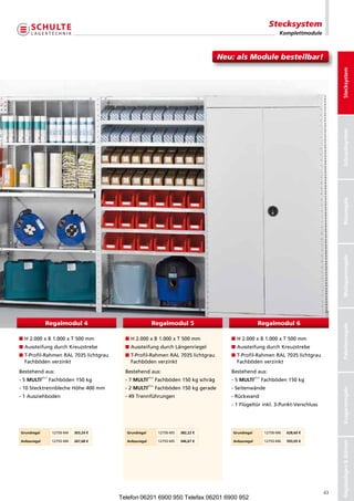 Stecksystem
                                                                                                                      Komplettmodule



                                                                                       Neu:alsModulebestellbar!




                                                                                                                                            Stecksystem
                                                                                                                                            Schraubsystem
                                                                                                                                            Büroregale
                                                                                                                                            Weitspannregale
               Regalmodul 4                                Regalmodul 5                                   Regalmodul 6


                                                                                                                                            Palettenregale
nH2.000xB1.000xT500mm             nH2.000xB1.000xT500mm               nH2.000xB1.000xT500mm
nAussteifungdurchKreuzstrebe             nAussteifungdurchLängenriegel              nAussteifungdurchKreuzstrebe
n -Profil-RahmenRAL7035lichtgrau
  T                                         n -Profil-RahmenRAL7035lichtgrau
                                              T                                           n -Profil-RahmenRAL7035lichtgrau
                                                                                            T
  Fachbödenverzinkt                          Fachbödenverzinkt                            Fachbödenverzinkt
Bestehendaus:                              Bestehendaus:                                Bestehendaus:
             plus                                        plus                                           plus
-5MULTi       Fachböden150kg           -7MULTi       Fachböden150kgschräg      -5MULTi        Fachböden150kg
                                                         plus
-10StecktrennblecheHöhe400mm           - MULTi
                                              2             Fachböden150kggerade      -Seitenwände
                                                                                                                                            Kragarmregale




-1Ausziehboden                            -49Trennführungen                           -Rückwand
                                                                                          -1Flügeltürinkl.3-Punkt-Verschluss




Grundregal          12750-M4   303,24 €     Grundregal          12750-M5   382,22 €        Grundregal          12750-M6   628,60 €

Anbauregal          12755-M4   267,68 €     Anbauregal          12755-M5   346,67 €        Anbauregal          12755-M6   593,05 €
                                                                                                                                            Regalanlagen  Bühnen




                                                                                                                                       43
                                          Telefon 06201 6900 950 Telefax 06201 6900 952
 