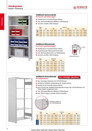 Stecksystem
                   Zubehör / Verkleidung



                                                 Vollblech-Seitenwände
                                                 für Grund- und Anbauregale
Stecksystem




                                                 n flexibeldurch2kombinierbareHöhen
                                                 n nkl.Schrauben/MutternM6x8zurBefestigung
                                                    i
                                                 n verzinktundRAL7035lichtgrau

                                                               Höhe                                                            Tiefe mm
                                                                mm         300                  400                  500                  600                  800                 1.000
                                                               1.050   22736    7,86 €      22738    9,85 €      22739    12,18 €     22740    13,93 €     22741    17,97 €     22742    22,25 €




                                                    verz.
                                                               1.300   22743    10,21 €     22745    12,77 €     22746    15,80 €     22747    18,13 €     22748    23,34 €     22749    28,90 €
                                                               1.050   26516    9,37 €      26518    11,31 €     26519    13,62 €     26520    15,39 €     26521    19,46 €     26522    23,66 €



                                                  7035
                                                  RAL
                                                               1.300   26523    12,18 €     26525    14,72 €     26526    17,70 €     26527    20,00 €     26528    25,30 €     26529    30,72 €




                                                 Vollblech-Rückwände
                                                 für Grund- und Anbauregale
                                                                                                                                                                                        Sicke
                                                 n flexibeldurch3kombinierbareHöhen
                                                 n AussteifungderRückwanddurchSicke
                                                 n nkl.RückwandklammernzurBefestigung
                                                    i
                                                 n verzinktundRAL7035lichtgrau
                                                                                                                                                 Rückwandklammer

                                                               Höhe                           Breite mm
                                                                mm         750                 1.000                1.300
                                                               500     12544    8,64 €      12542 11,61 € 12547 15,11 €
                                                    verzinkt




                                                               800     12551 13,94 € 12549 18,59 € 12550 24,16 €
                                                               1.000   12545 16,83 € 12543 22,02 € 12548 28,63 €
                                                               500     32526    9,73 €      32522 13,07 € 32547 17,00 €
                                                  RAL 7035
                                                  lichtgrau




                                                               800     32551 15,68 € 32549 16,68 € 32550 27,19 €
                                                               1.000   32527 18,24 € 32523 23,11 € 32548 30,04 €




                                                 Vollblech-Seitenblende                                            Neu:bündigerAbschluss
                                                 für Außenrahmen
                                                 n Neu:bündigerAbschlussmitT-Profil-Rahmen
                                                 n attraktiveVollblech-VerblendungfürAußenrahmen
                                                 n flexibeldurch3kombinierbareHöhen
                                                 n  eimEinsatzderVollblech-SeitenblendemüssendieT-Profil-Rahmenmit
                                                    b
                                                    Tiefenriegelnausgestattetsein
                                                 n nkl.Schrauben/MutternM6x8zurBefestigung
                                                    i
                                                 n RAL7035lichtgrauundRAL5010enzianblau




                                                                                          BündigerAbschluss
                                                                                          mitT-Profil-Rahmen




                                                               Höhe                                                  Tiefe mm
                                                                mm             300                  400                  500                  600                  800
                                                               1.000    25000     26,44 €    25001     29,37 €    25002     34,13 €    25003     40,19 €    25004     49,81 €
                                                    RAL 7035




                                                               1.250    25005     30,25 €    25006     33,65 €    25007     39,11 €    25008     45,97 €    25009     57,75 €
                                                               1.300    25010     30,41 €    25011     33,81 €    25012     39,30 €    25013     46,38 €    25014     58,03 €
                                                               1.000   25000-B 26,76 € 25001-B 29,75 € 25002-B 34,57 € 25003-B 40,76 € 25004-B 50,57 €
                                                    RAL 5010




                                                               1.250   25005-B 30,67 € 25006-B 34,10 € 25007-B 39,65 € 25008-B 46,67 € 25009-B 58,67 €
                                                               1.300   25010-B 30,79 € 25011-B 34,25 € 25012-B 39,84 € 25013-B 47,08 € 25014-B 58,95 €




              66
                                           Telefon 06201 6900 950 Telefax 06201 6900 952
 