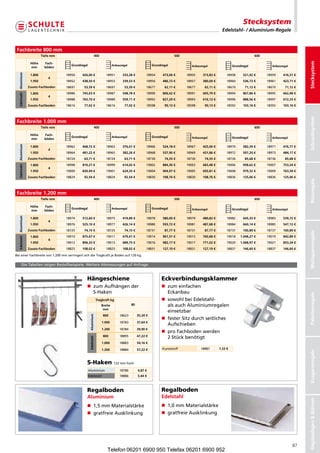 Stecksystem
                                                                                                                                                 Edelstahl- / Aluminium-Regale



 Fachbreite 800 mm
                       Tiefe mm                            400                                                      500                                               600




                                                                                                                                                                                                 Stecksystem
               Höhe      Fach-
                                     Grundregal                            Anbauregal                  Grundregal            Anbauregal                 Grundregal             Anbauregal
               mm        böden
  Aluminium




               1.800              18950     426,00 €                 18951        333,28 €         18954     473,00 €     18955     373,83 €        18958     521,92 €      18959     416,31 €
                           4
               1.950              18952     438,50 €                 18953        339,53 €         18956     486,72 €     18957     380,69 €        18960     536,73 €      18961     423,71 €
              Zusatz-Fachboden    18697      53,59 €                 18697         53,59 €         18677      62,11 €     18677      62,11 €        18670      71,12 €      18670      71,12 €
               1.800              18986     745,03 €                 18987        548,78 €         18990     806,62 €     18991     605,79 €        18994     867,86 €      18995     662,48 €
  Edelstahl




                           4
               1.950              18988     765,70 €                 18989        559,11 €         18992     827,29 €     18993     616,13 €        18996     888,56 €      18997     672,33 €
              Zusatz-Fachboden    18616      77,02 €                 18616         77,02 €         18598      90,13 €     18598      90,13 €        18592     103,16 €      18592     103,16 €




                                                                                                                                                                                                 Schraubsystem
 Fachbreite 1.000 mm
                       Tiefe mm                            400                                                      500                                               600

               Höhe      Fach-
                                     Grundregal                            Anbauregal                  Grundregal            Anbauregal                 Grundregal             Anbauregal
               mm        böden
  Aluminium




               1.800              18962     468,72 €                 18963        376,01 €         18966     524,18 €     18967     425,00 €        18970     582,39 €      18971     476,77 €
                           4
               1.950              18964     481,22 €                 18965        382,26 €         18968     537,90 €     18969     431,86 €        18972     597,20 €      18973     484,17 €
              Zusatz-Fachboden    18724      63,71 €                 18724         63,71 €         18730      74,35 €     18730      74,35 €        18736      85,68 €      18736      85,68 €
               1.800              18998     810,27 €                 18999        614,02 €         19002     884,30 €     19003     683,48 €        19006     958,62 €      19007     753,24 €
  Edelstahl




                           4
               1.950              19000     830,94 €                 19001        624,35 €         19004     904,97 €     19005     693,81 €        19008     979,32 €      19009     763,59 €
              Zusatz-Fachboden    18824      92,54 €                 18824         92,54 €         18830     108,76 €     18830     108,76 €        18836     125,06 €      18836     125,06 €




                                                                                                                                                                                                 Büroregale
 Fachbreite 1.200 mm
                       Tiefe mm                            400                                                      500                                               600

               Höhe      Fach-
                                     Grundregal                            Anbauregal                  Grundregal            Anbauregal                 Grundregal             Anbauregal
               mm        böden
  Aluminium




               1.800              18974     512,60 €                 18975        419,89 €         18978     580,00 €     18979     480,82 €        18982     645,33 €      18983     539,72 €
                           4
               1.950              18976     525,10 €                 18977        426,14 €         18980     593,72 €     18981     487,68 €        18984     660,14 €      18985     547,12 €
              Zusatz-Fachboden    18725      74,15 €                 18725         74,15 €         18731      87,77 €     18731      87,77 €        18737     100,89 €      18737     100,89 €




                                                                                                                                                                                                 Weitspannregale
               1.800              19010     875,67 €                 19011        679,41 €         19014     961,51 €     19015     760,68 €        19018    1.048,27 €     19019     842,89 €
  Edelstahl




                           4
               1.950              19012     896,33 €                 19013        689,75 €         19016     982,17 €     19017     771,02 €        19020    1.068,97 €     19021     853,24 €
              Zusatz-Fachboden    18825     108,02 €                 18825        108,02 €         18831     127,19 €     18831     127,19 €        18837     146,60 €      18837     146,60 €

BeieinerFachbreitevon1.200mmverringertsichdieTragkraftjeBodenauf120kg.

       DieTabellenzeigenBestellbeispiele.WeitereAbmessungenaufAnfrage.


                                               Hängeschiene                                                  Eckverbindungsklammer
                                               n  umAufhängender
                                                  z                                                          n  umeinfachen
                                                                                                                z
                                                  S-Haken                                                       Eckanbau



                                                                                                                                                                                                 Palettenregale
                                                               Tragkraft kg                                  n  owohlbeiEdelstahl-
                                                                                                                s
                                                                  Breite                80                      alsauchAluminiumregalen
                                                                   mm
                                                                                                                einsetzbar
                                                                   800          18623        35,34 €
                                                   Aluminium




                                                                                                             n  esterSitzdurchseitliches
                                                                                                                f
                                                                  1.000         18783        37,64 €
                                                                                                                Aufschieben
                                                                  1.200         18784        39,90 €
                                                                                                             n  roFachbodenwerden
                                                                                                                p
                                                                   800          18895        47,22 €
                                                                                                                2Stückbenötigt
                                                   Edelstahl




                                                                  1.000         18883        54,16 €

                                                                  1.200         18884        57,22 €         Kunststoff           18887        7,33 €
                                                                                                                                                                                                 Kragarmregale




                                               S-Haken                      122mmhoch

                                                  Aluminium                     18786        4,87 €
                                                  Edelstahl                     18886        5,44 €



                                               Regalboden                                                    Regalboden
                                               Aluminium                                                     Edelstahl
                                                                                                                                                                                                 Regalanlagen  Bühnen




                                               n 1,5mmMaterialstärke                                      n 1,0mmMaterialstärke
                                               n gratfreieAusklinkung                                      n gratfreieAusklinkung




                                                                                                                                                                                            87
                                                                      Telefon 06201 6900 950 Telefax 06201 6900 952
 