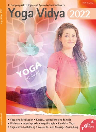 In Europas größten Yoga- und Ayurveda-Seminarhäusern
Yoga Vidya 2022
100% Recycling
yoga-vidya.de
Yoga
Vidya
2022
• Yoga und Meditation • Kinder, Jugendliche und Familie
• Wellness • Intensivpraxis • Yogatherapie • Kundalini Yoga
• Yogalehrer-Ausbildung • Ayurveda- und Massage-Ausbildung
 