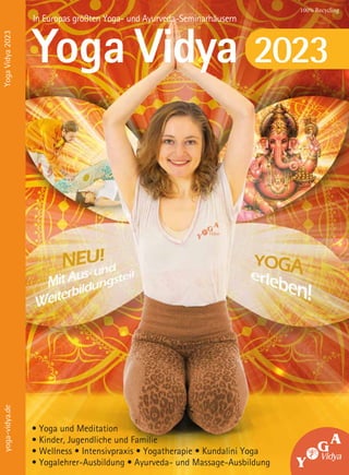 In Europas größten Yoga- und Ayurveda-Seminarhäusern
Yoga Vidya 2023
100% Recycling
yoga-vidya.de
Yoga
Vidya
2023
• Yoga und Meditation
• Kinder, Jugendliche und Familie
• Wellness • Intensivpraxis • Yogatherapie • Kundalini Yoga
• Yogalehrer-Ausbildung • Ayurveda- und Massage-Ausbildung
 