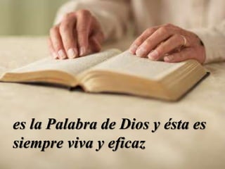 es la Palabra de Dios y ésta es
siempre viva y eficaz
 