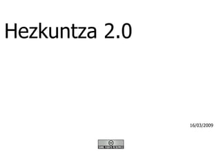Hezkuntza 2.0 16/03/2009 