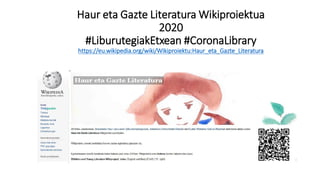 Haur eta Gazte Literatura Wikiproiektua
2020
#LiburutegiakEtxean #CoronaLibrary
https://eu.wikipedia.org/wiki/Wikiproiektu:Haur_eta_Gazte_Literatura
 