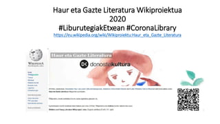 Haur eta Gazte Literatura Wikiproiektua
2020
#LiburutegiakEtxean #CoronaLibrary
https://eu.wikipedia.org/wiki/Wikiproiektu:Haur_eta_Gazte_Literatura
 