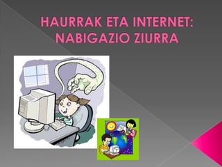 HAURRAK ETA INTERNET: NABIGAZIO ZIURRA 