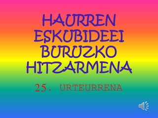 HAURREN
ESKUBIDEEI
BURUZKO
HITZARMENA
25. URTEURRENA
 