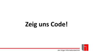 Jan Unger Informationstechnik
Zeig uns Code!
 