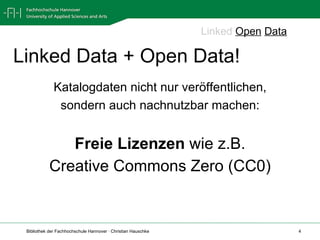 Linked Data + Open Data! Katalogdaten nicht nur veröffentlichen, sondern auch nachnutzbar machen: Freie Lizenzen  wie z.B. Creative Commons Zero (CC0) Linked   Open   Data 