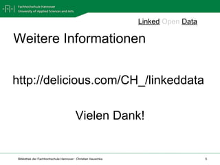 Weitere Informationen http://delicious.com/CH_/linkeddata  Vielen Dank! Linked   Open   Data 