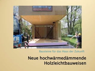 Bausteine für das Haus der ZukunftNeuehochwärmedämmendeHolzleichtbauweisen