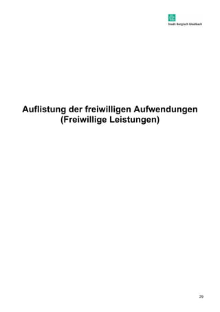 29 
Auflistung der freiwilligen Aufwendungen 
(Freiwillige Leistungen) 
 