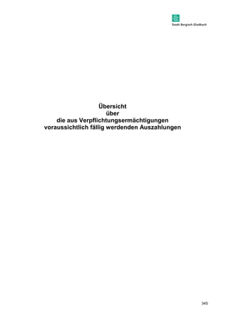 345 
Übersicht 
über 
die aus Verpflichtungsermächtigungen 
voraussichtlich fällig werdenden Auszahlungen 
 