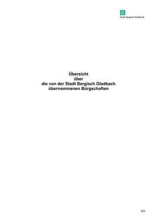 353 
Übersicht 
über 
die von der Stadt Bergisch Gladbach 
übernommenen Bürgschaften 
 
