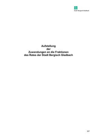 357 
Aufstellung 
der 
Zuwendungen an die Fraktionen 
des Rates der Stadt Bergisch Gladbach 
 