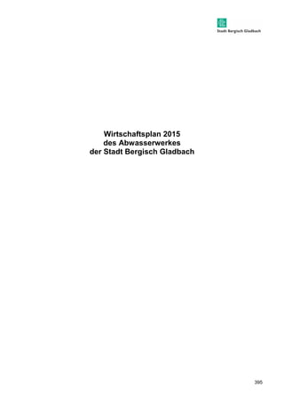 395 
Wirtschaftsplan 2015 
des Abwasserwerkes 
der Stadt Bergisch Gladbach 
 
