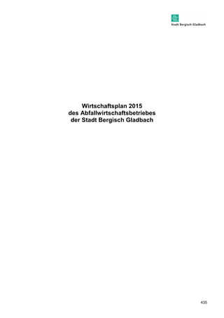 435 
Wirtschaftsplan 2015 
des Abfallwirtschaftsbetriebes 
der Stadt Bergisch Gladbach 
 