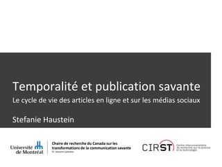 Temporalité et publication savante
Stefanie Haustein
Le cycle de vie des articles en ligne et sur les médias sociaux
 