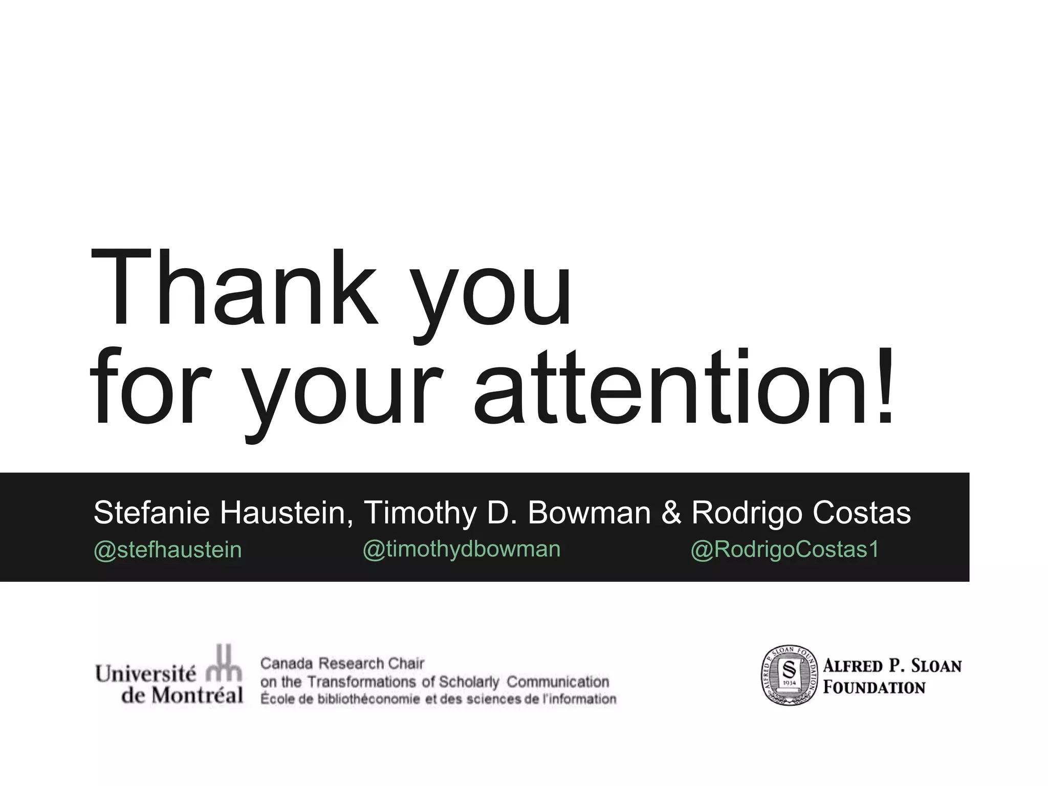 Thank you
for your attention!
Stefanie Haustein, Timothy D. Bowman & Rodrigo Costas
@stefhaustein @timothydbowman @RodrigoCostas1
 